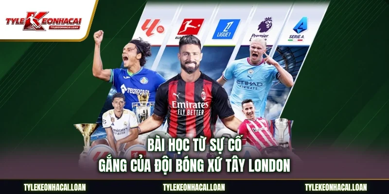 Bài học từ sự cố gắng của đội bóng xứ Tây London