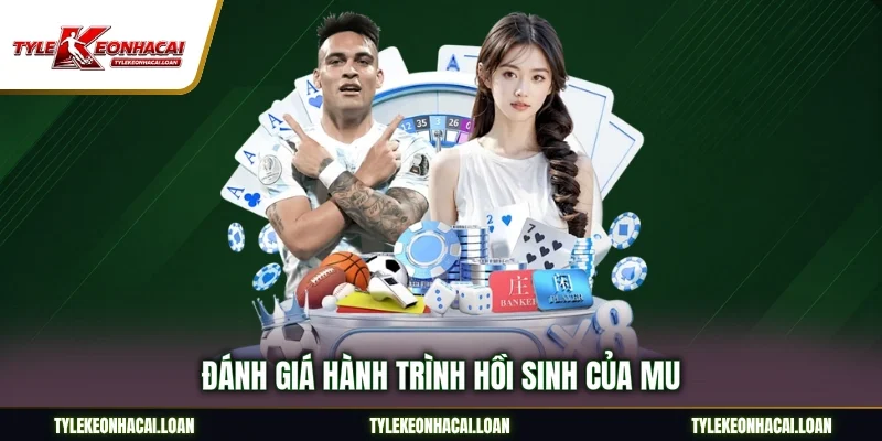Đánh giá hành trình hồi sinh của MU