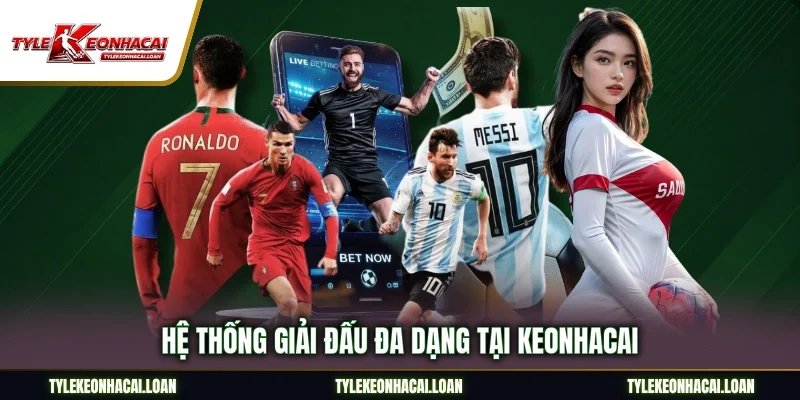 Hệ thống giải đấu đa dạng tại Keonhacai