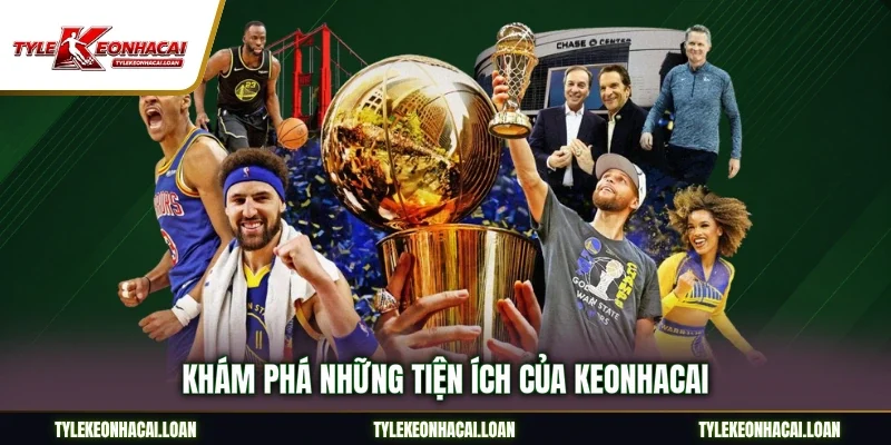 Khám phá những tiện ích của Keonhacai