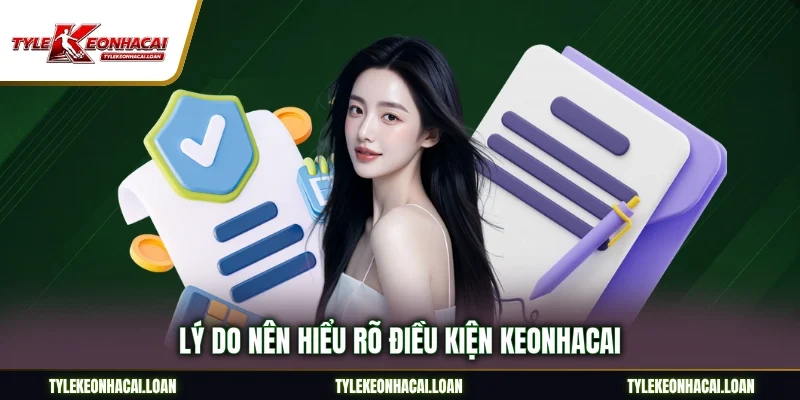 Lý do nên hiểu rõ điều kiện keonhacai