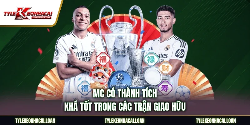 MC có thành tích khá tốt trong các trận giao hữu
