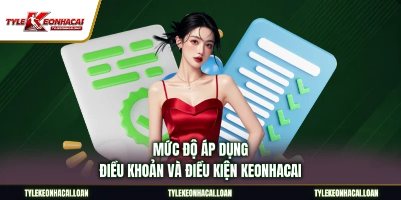 Mức độ áp dụng điều khoản và điều kiện keonhacai