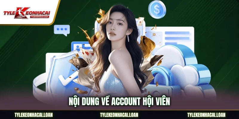 Nội dung về account hội viên