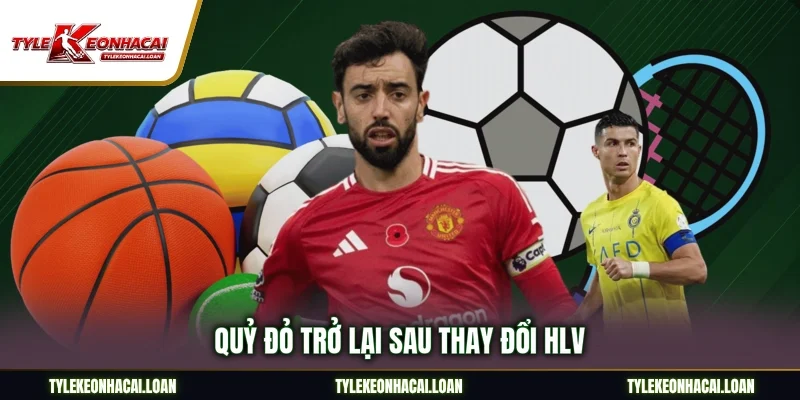 Quỷ Đỏ trở lại sau thay đổi HLV