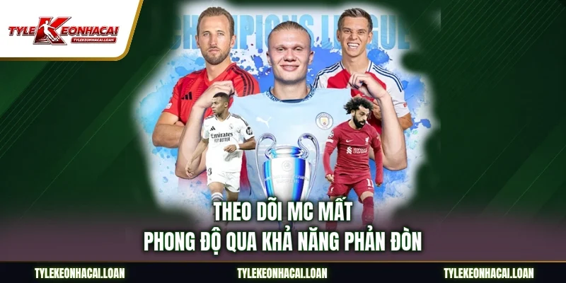 Theo dõi MC mất phong độ qua khả năng phản đòn