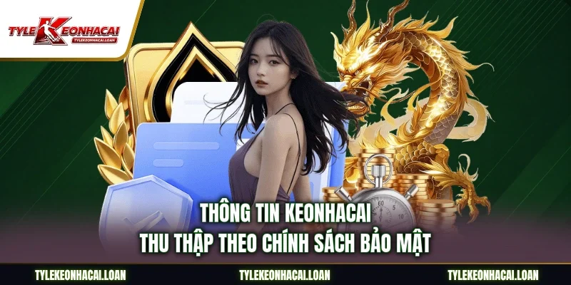Thông tin keonhacai thu thập theo chính sách bảo mật