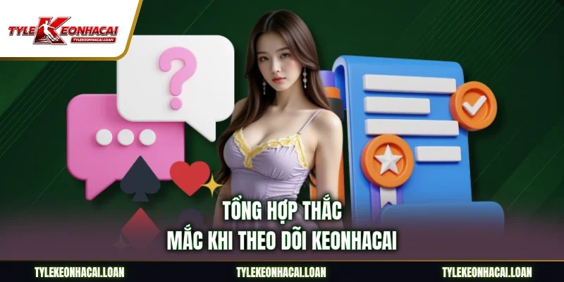 Tổng hợp thắc mắc khi theo dõi Keonhacai
