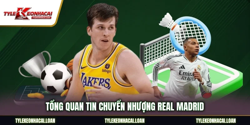 Tổng quan tin chuyển nhượng Real Madrid